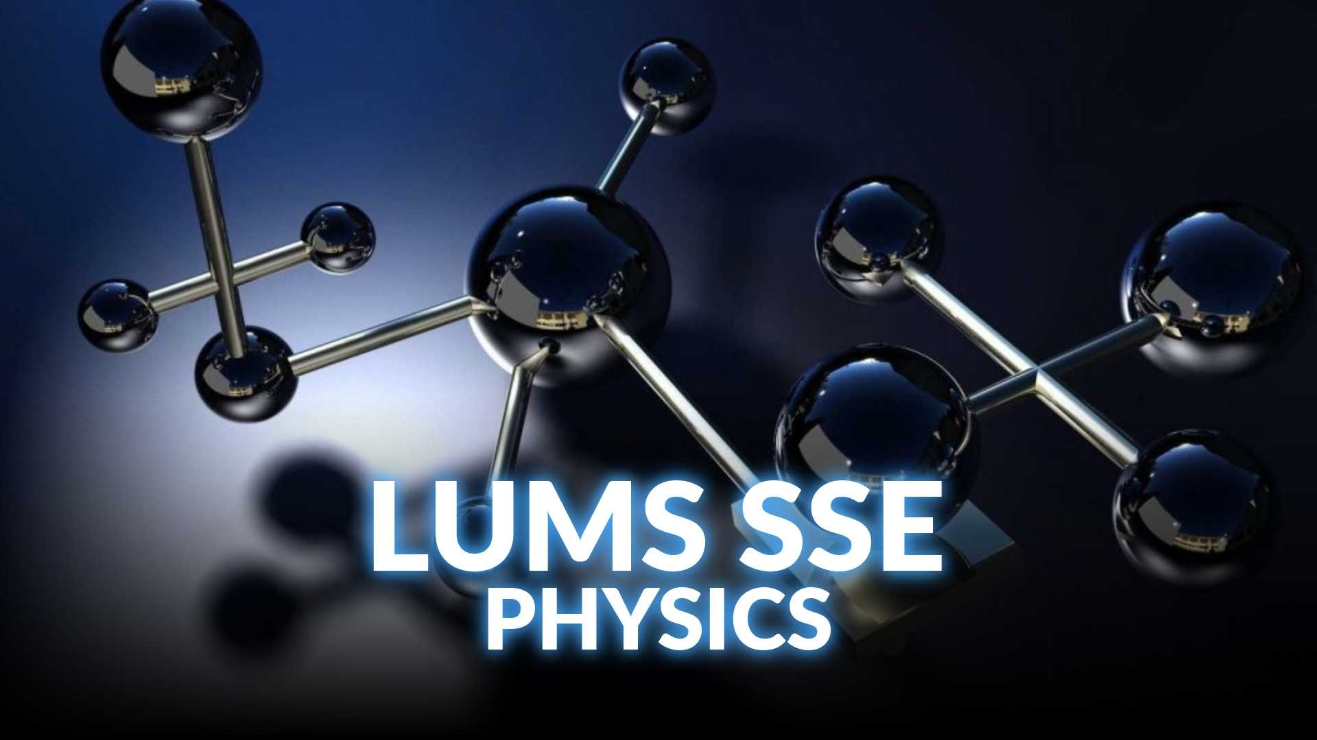 High Scoring LUMS SSE - Physics Preparation Course
