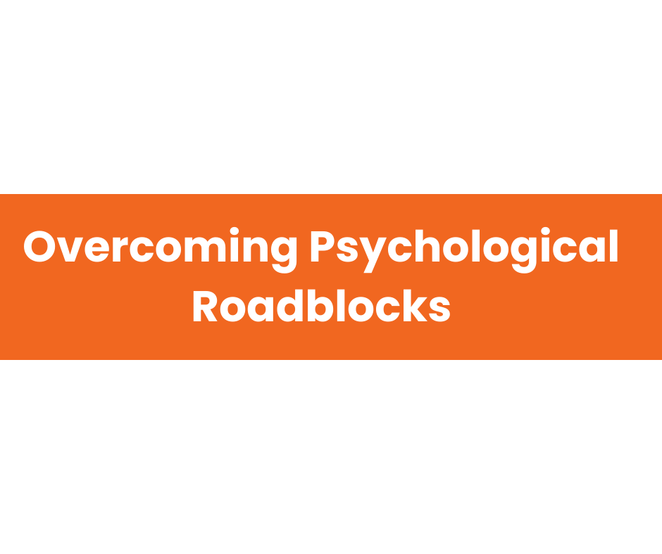 Overcoming Psychological Roadblocks